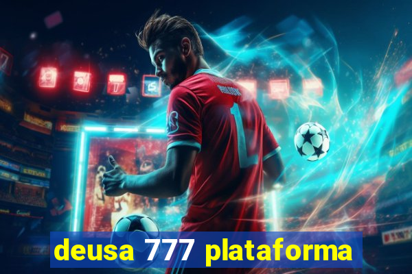 deusa 777 plataforma